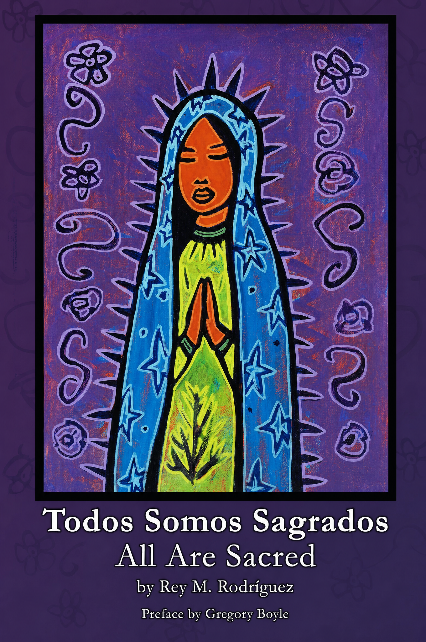 Todos Somos Sagrados / All Are Sacred by Rey M. Rodríguez